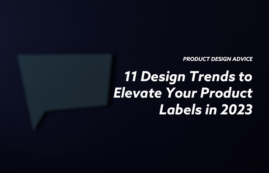 11 Design Trends to Elevate Your Product Labels in 2023