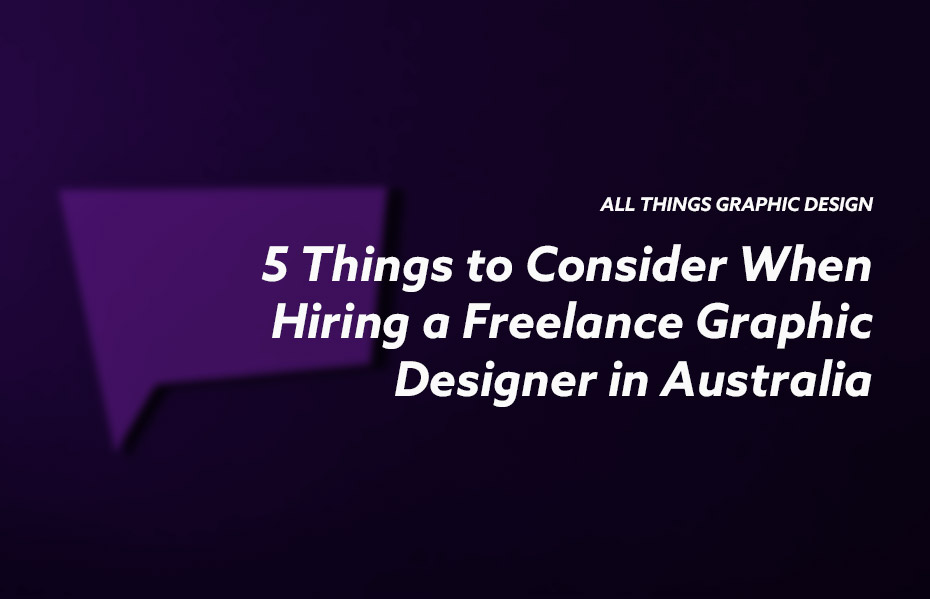 5 Things to Consider When Hiring a Freelance Graphic Designer in Australia